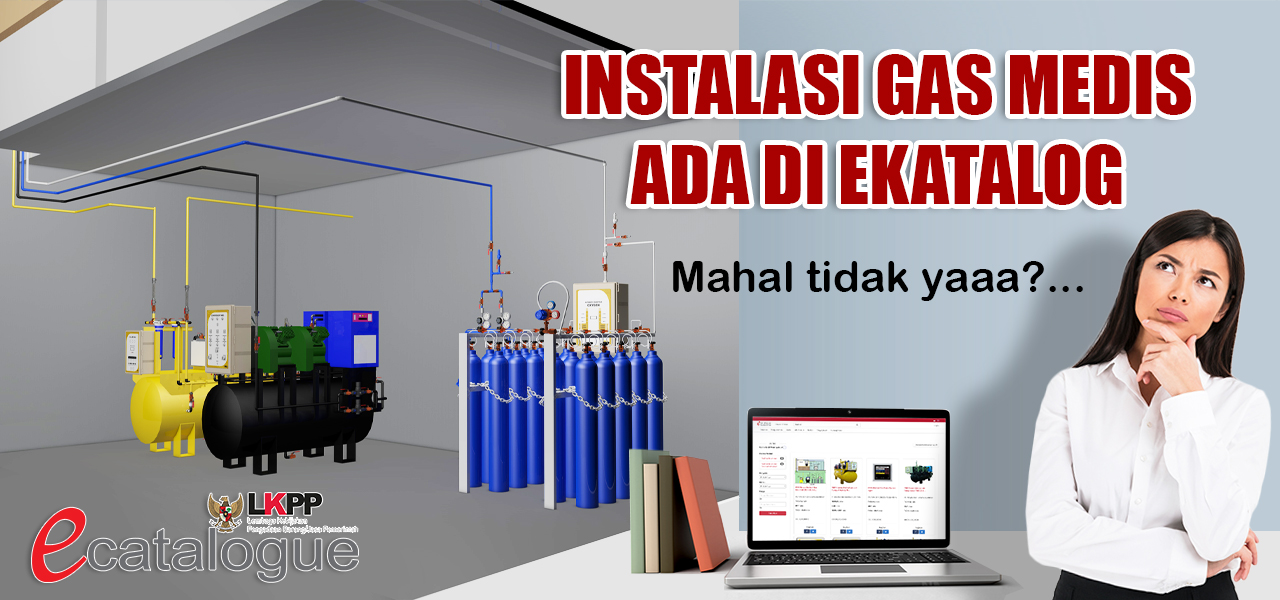 INSTALASI GAS MEDIS ADA DI EKATALOG LKPP HARGANYA MAHAL